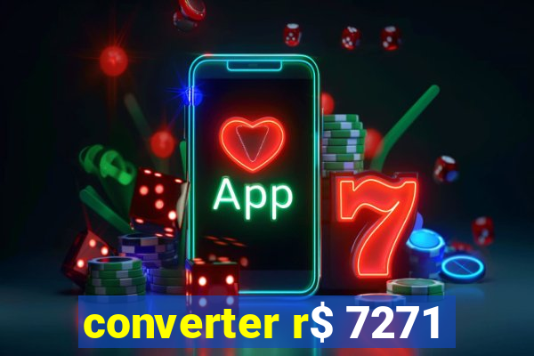 converter r$ 7271